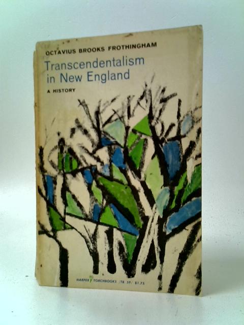 Transcendentalism in New England By Octavius Brooks Frothingham