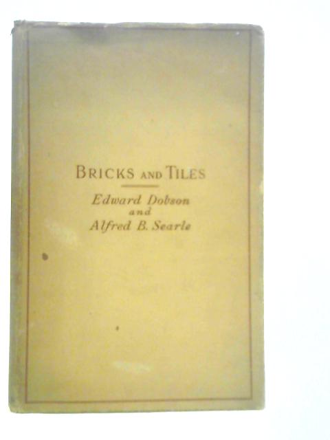 A Rudimentary Treatise on the Manufacture of Bricks and Tiles, Based on the Work of Edward Dobson By Alfred B.Searle