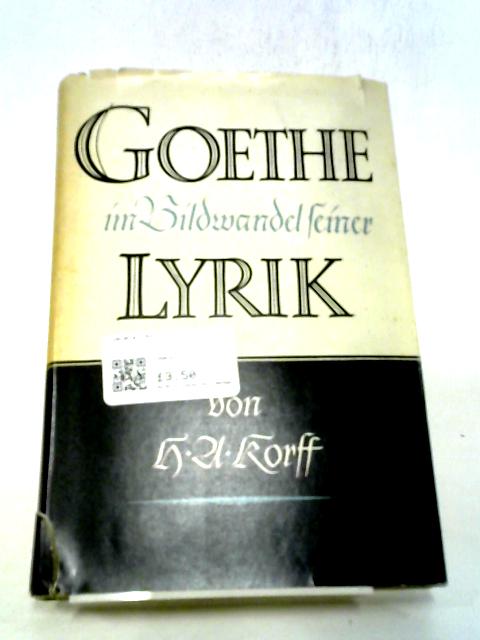 Goethe Im Bildwandel Seiner Lyrik Vol.2 By H.A. Korff