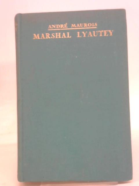 Marshal Lyautey ~ Translated by Hamish Miles By Maurois, Andre