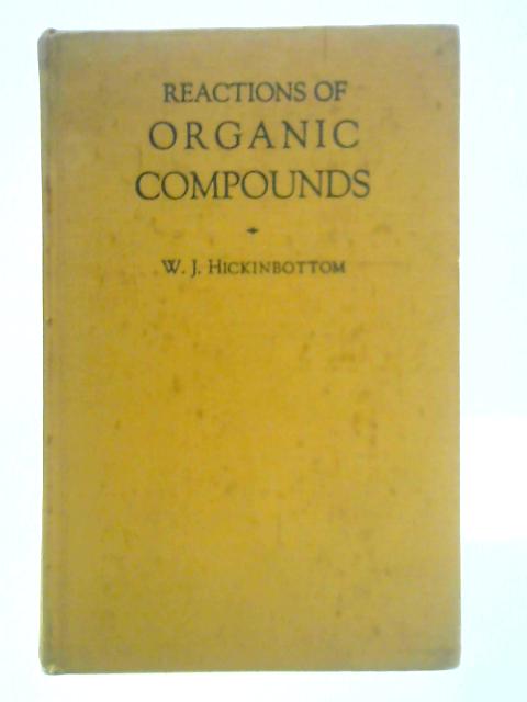 Reactions of Organic Compounds By W. J. Hickinbottom