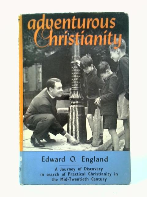 Adventurous Christianity: A Journey of Discovery von Edward O. England