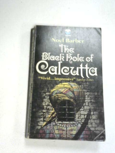 The Black Hole of Calcutta By Noel Barber
