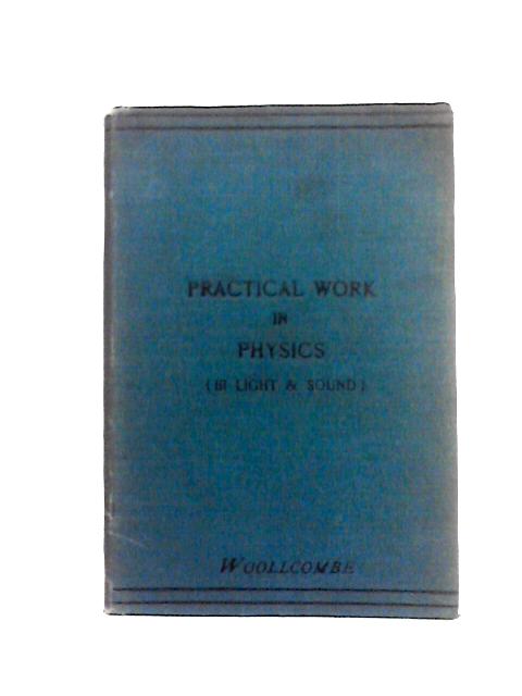 Practical Work in Physics: Part III - Light and Sound By W. G. Woollcombe