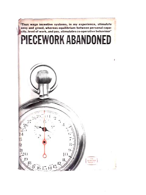 Piecework Abandoned: the Effect of Wage Incentive Systems on Managerial Authority By Wilfred Brown