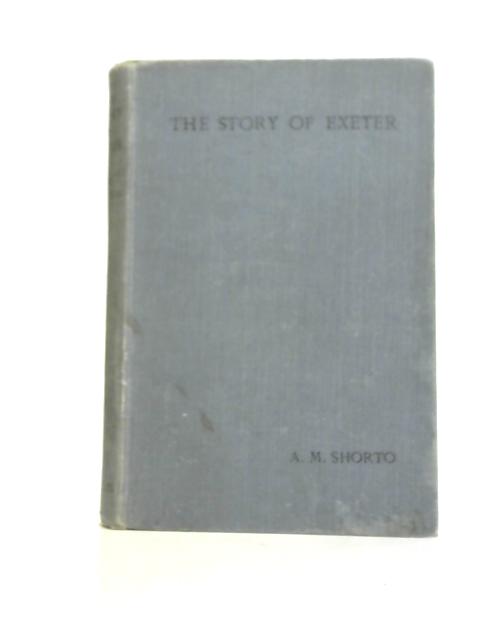 The Story of Exeter By A M Shorto