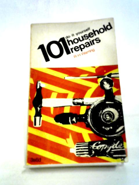 101 Do It Yourself Household Repairs By R.H. Warring