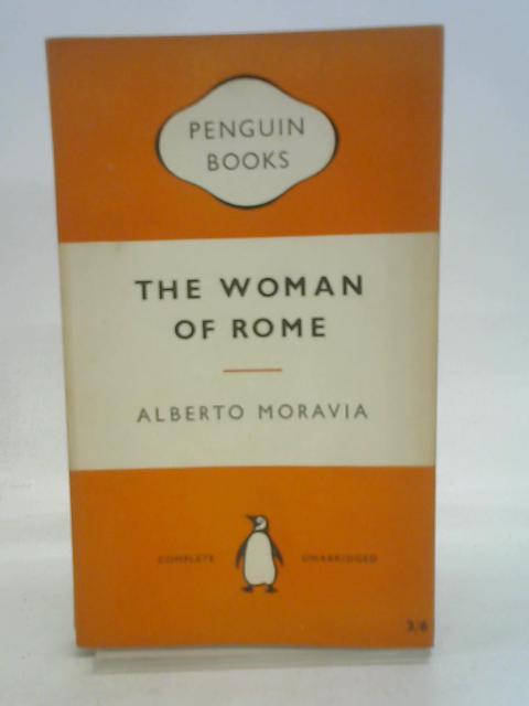 The Woman of Rome. Translated by Lydia Holland. By Moravia, Alberto.