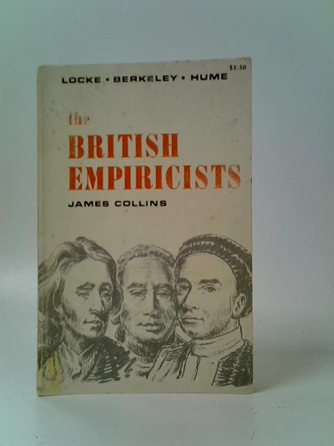 The British Empiricists: Locke, Berkeley, Hume By James Collins