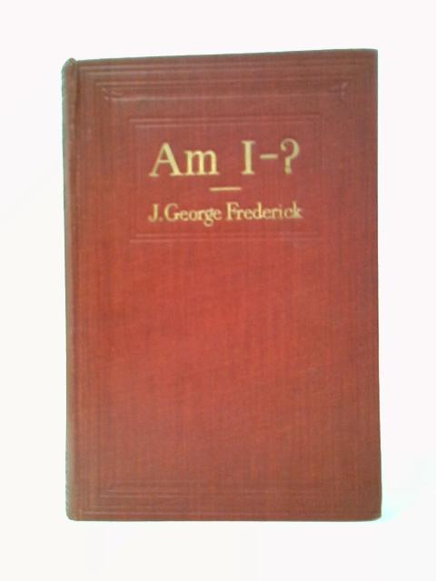 Am I - ? Forty-five Amusing Mental Tests By J. George Frederick