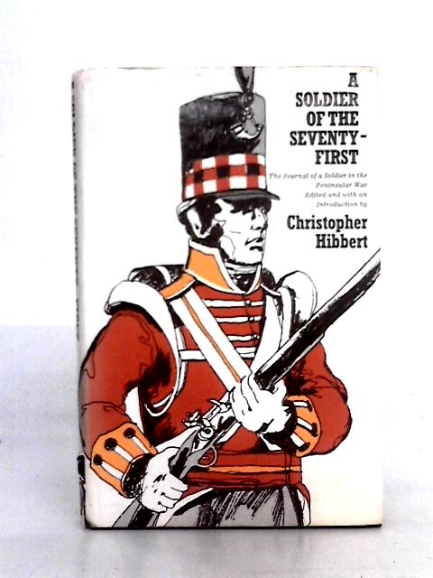 A Soldier Of The Seventy-First. The Journal Of A Soldier Of The Highland Light Infantry 1806-1815. Edited With An Introduction And Notes By Christopher Hibbert. von Anon