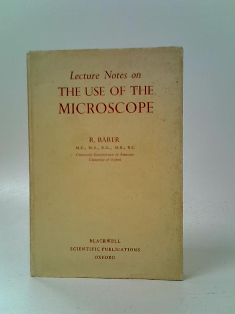 Lecture Notes on the Use of the Microscope By R. Barer