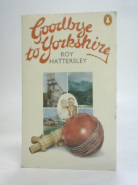 Goodbye to Yorkshire By Roy Hattersley