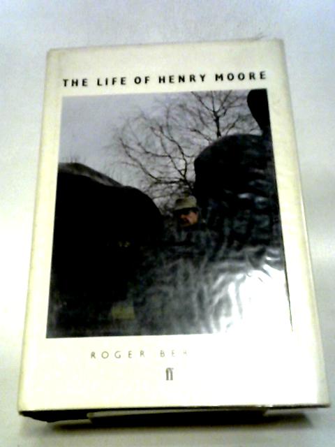 The Life of Henry Moore By Roger Berthoud