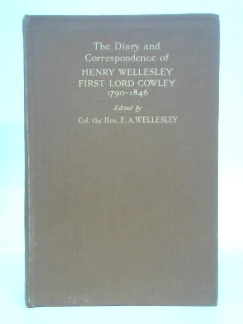 Diary and Correspondence of Henry Wellesley, First Lord Cowley von F A Wellesley