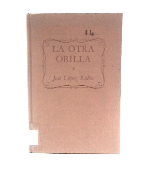 La Otra Orilla: Comedia En Tres Actos By Jose Lopez Rubio