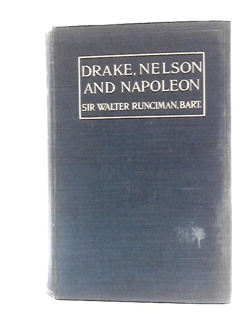 Drake, Nelson and Napoleon By Sir Walter Runciman