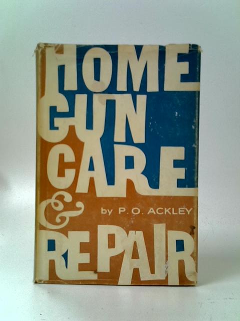 Home Gun Care and Repair By Parker O. Ackley