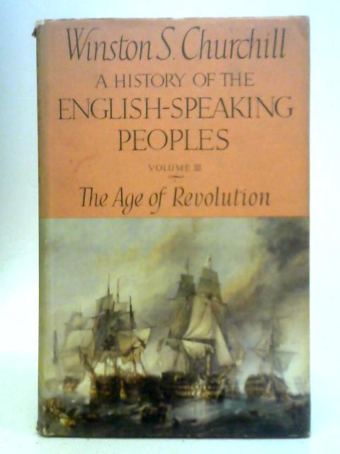 A History of the English-Speaking Peoples: Vol. III - The Age of Revolution von Winston S. Churchill