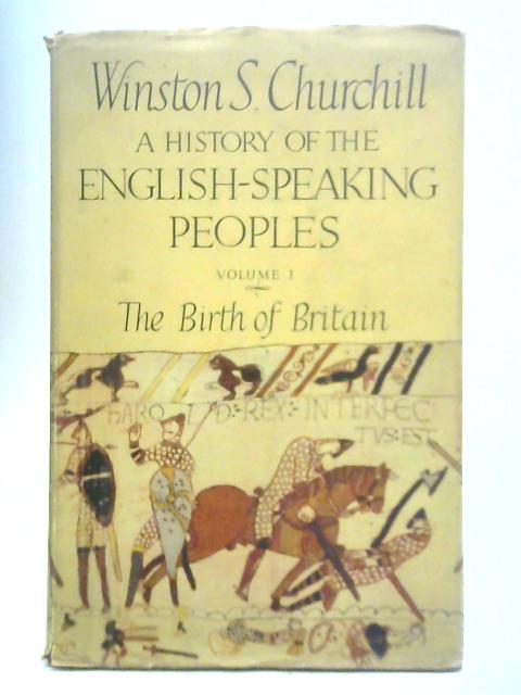 A History of the English-Speaking Peoples: Volume I - The Birth of Britain von Winston S. Churchill