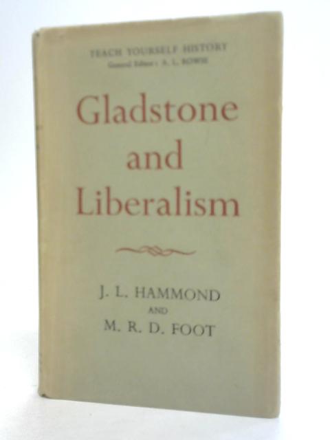 Gladstone and Liberalism By J. L. Hammond M. R. D. Foot