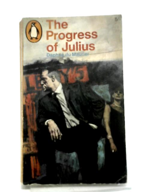 The Progress of Julius By Daphne Du Maurier