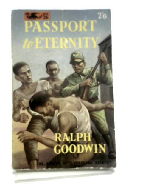 Passport to eternity By Ralph Goodwin