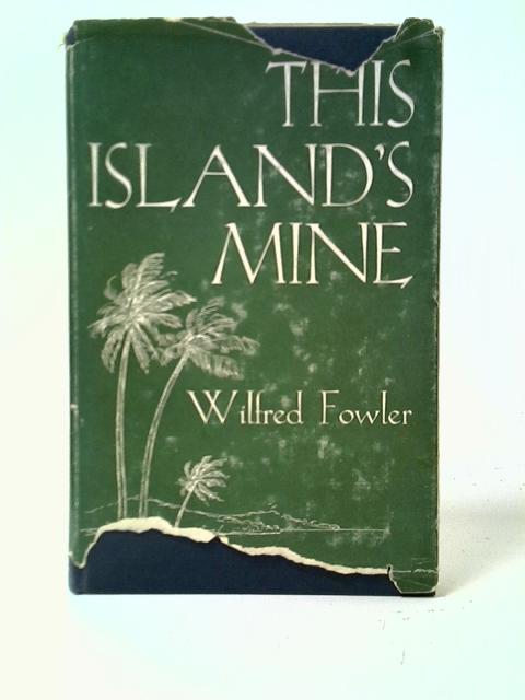 This Island's Mine von Wilfred Fowler