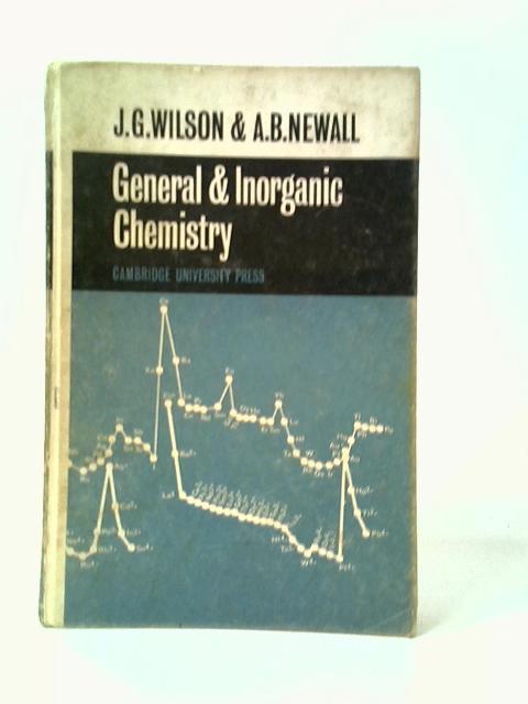 General And Inorganic Chemistry By J. G. Wilson and A. B. Newall