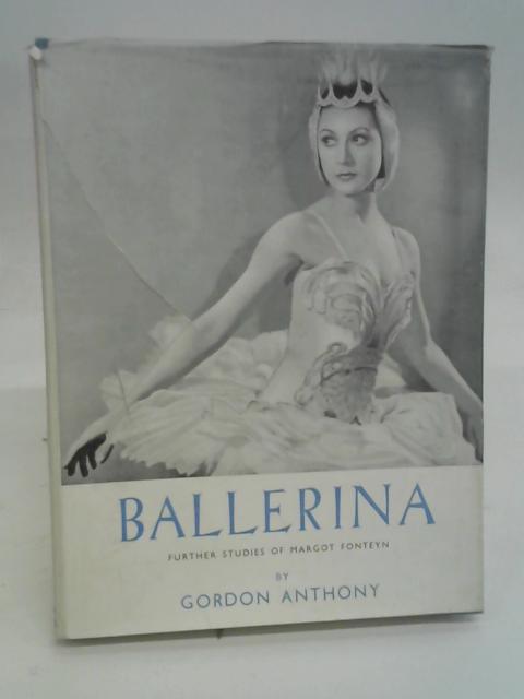 Ballerina Further Studies of Margot Fonteyn By Gordon Anthony