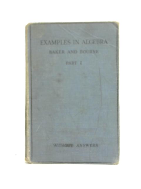 Examples in algebra: part 1 von W. M. Baker and A. A. Bourne