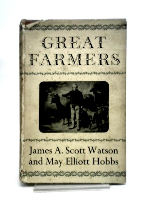 Great Farmers. von Watson, James A. Scott & May Elliott Hobbs.