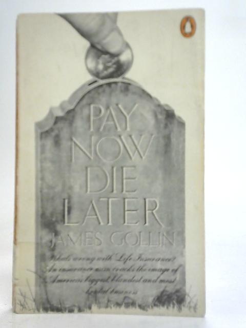 Pay Now, Die Later By James Gollin