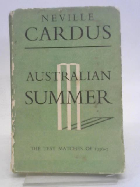 Australian Summer: the Test Matches of 1936 - 37. von Cardus, Neville.