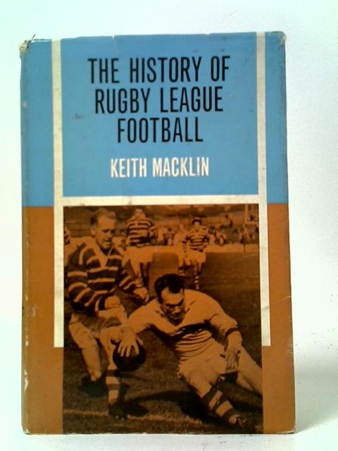 The History of Rugby League Football By Keith Macklin