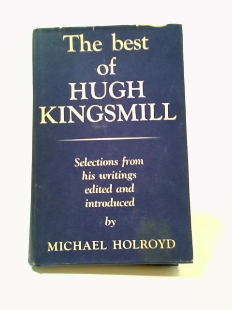 The Best of Hugh Kingsmill By Michael Holroyd (Ed.)