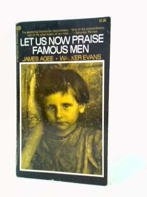 Let Us Now Praise Famous Men By James Agee and Walker Evans