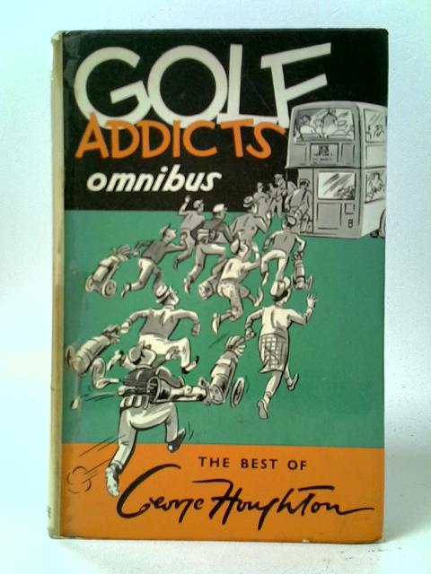 Golf Addict Omnibus By George Houghton