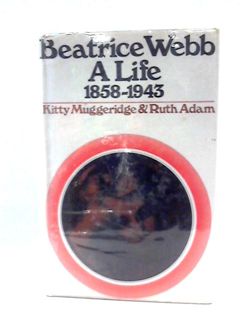 Beatrice Webb. A Life. 1858-1943 By Kitty Muggeridge & Ruth Adam