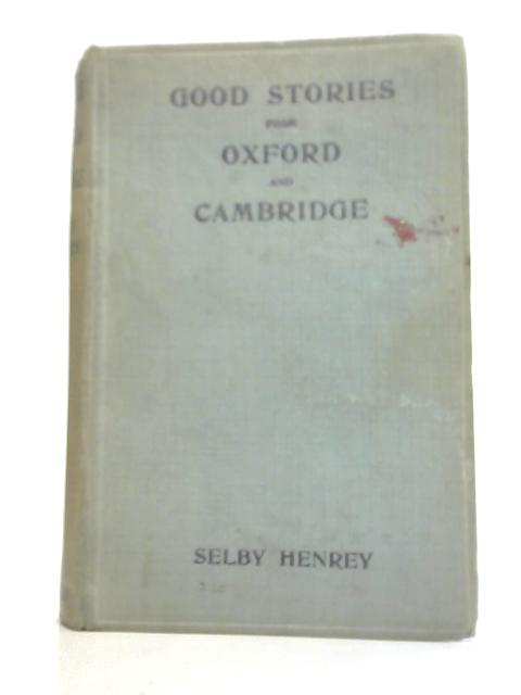 Good Stories From Oxford And Cambridge By T. Selby Henrey