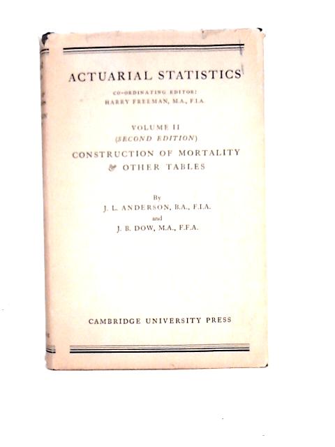 Actuarial Statistics Vol II Construction of Mortality & Other Tables By J. L. Anderson & J. B. Bow