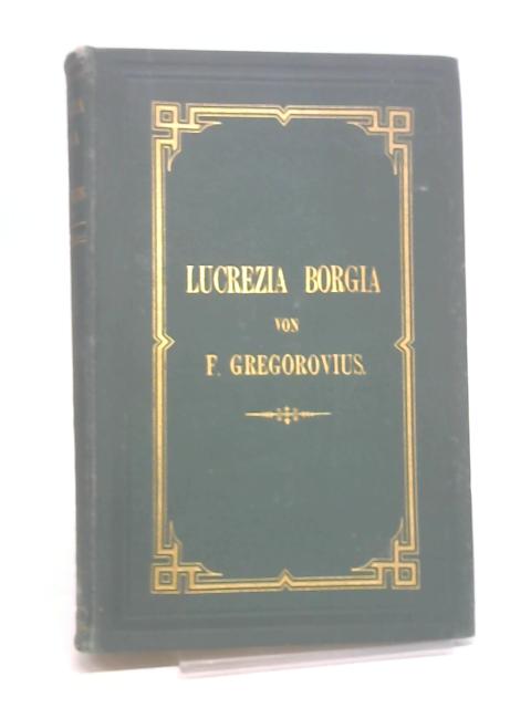 Lucrezia Borgia, Erster band & Anhang der Documente zu Lucrezia Borgia By Gregorovius