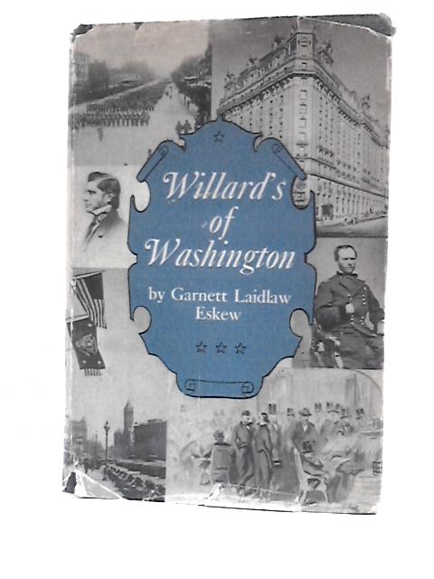 Willard's of Washington: the Epic of a Capital Caravansary von Garnett Laidlaw Eskew