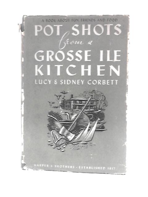 Pot Shots from a Grosse Ile Kitchen von Lucy Corbett