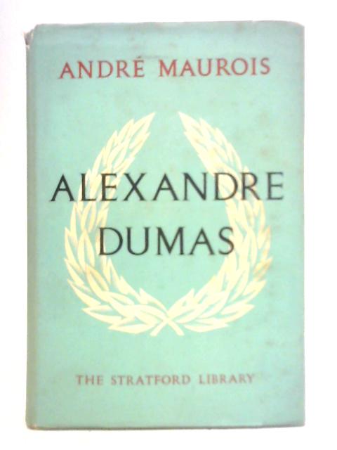 Alexandre Dumas By Andre Maurois