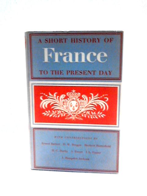 A Short History of France From Early Times to 1958. von D.W.Brogan Et Al