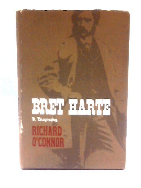 Bret Harte By Richard O'Connor