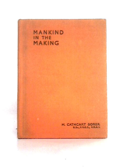 Mankind in the Making By M. Cathcart Borer