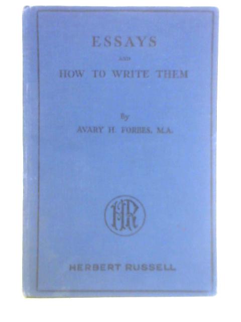 Essays And How To Write Them von Avary H. Forbes