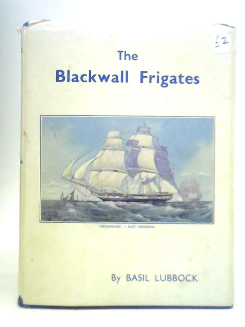 The Blackwall Frigates By Basil Lubbock